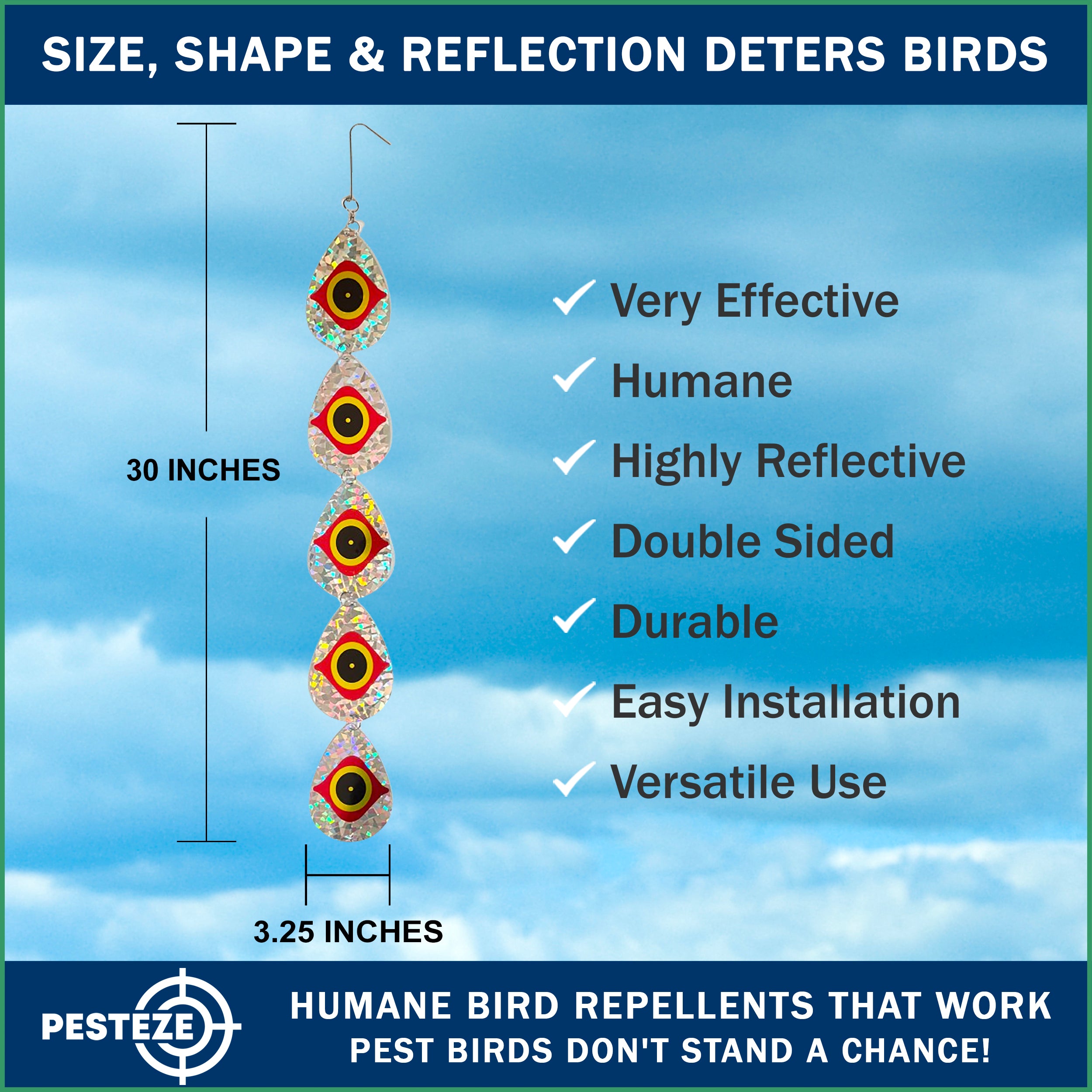5 Piece PESTEZE® Shiny Water Droplet Repellents With Predator Eye [3.25 x 30 inch] Reflection Scares Pest Birds like Woodpeckers, Sparrows, Pigeons, Crows & Gulls without Harming them to Protect Property